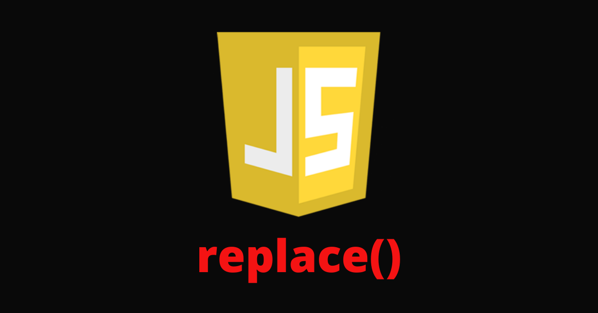 JavaScript Replace – How to Use the String.prototype.replace() Method JS Example