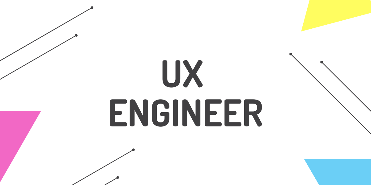 What is a UX Engineer? User Experience Engineer Role Explained