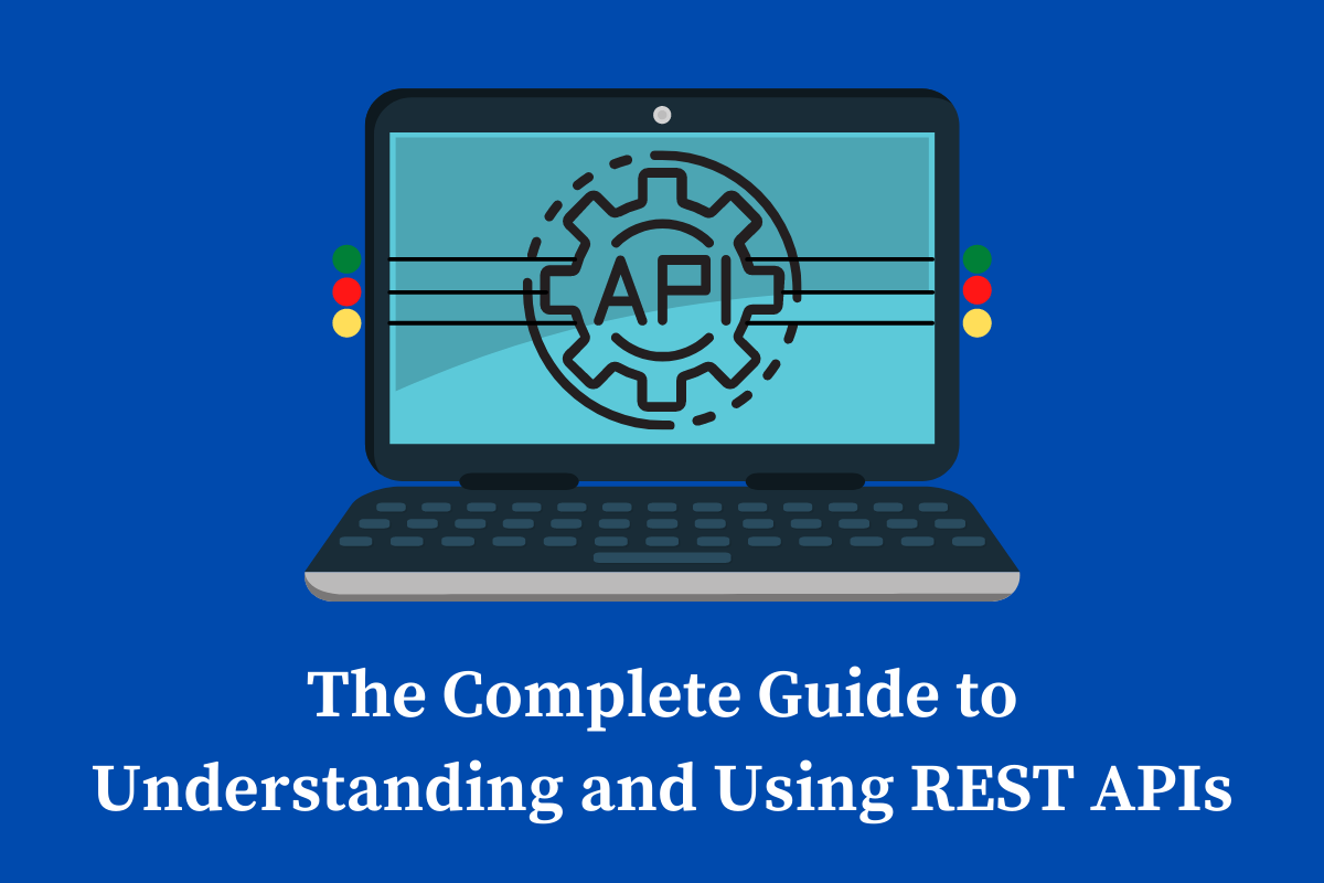 How to Use REST APIs – A Complete Beginner's Guide