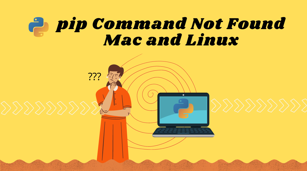 pip Command Not Found – Mac and Linux Error Solved