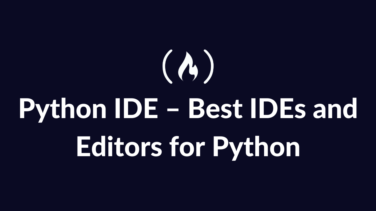 Python IDE – Best IDEs and Editors for Python