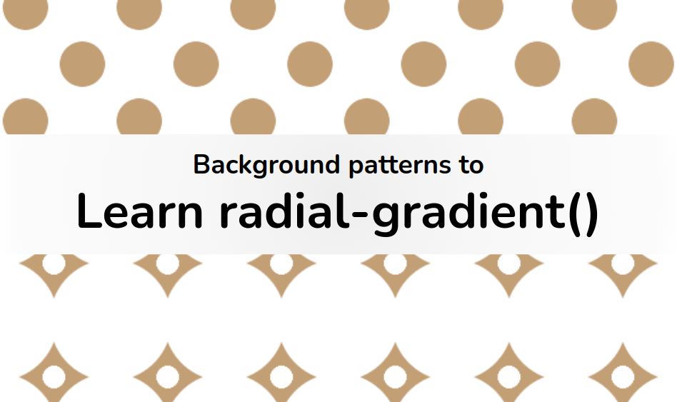 Learn CSS radial-gradient by Building Background Patterns