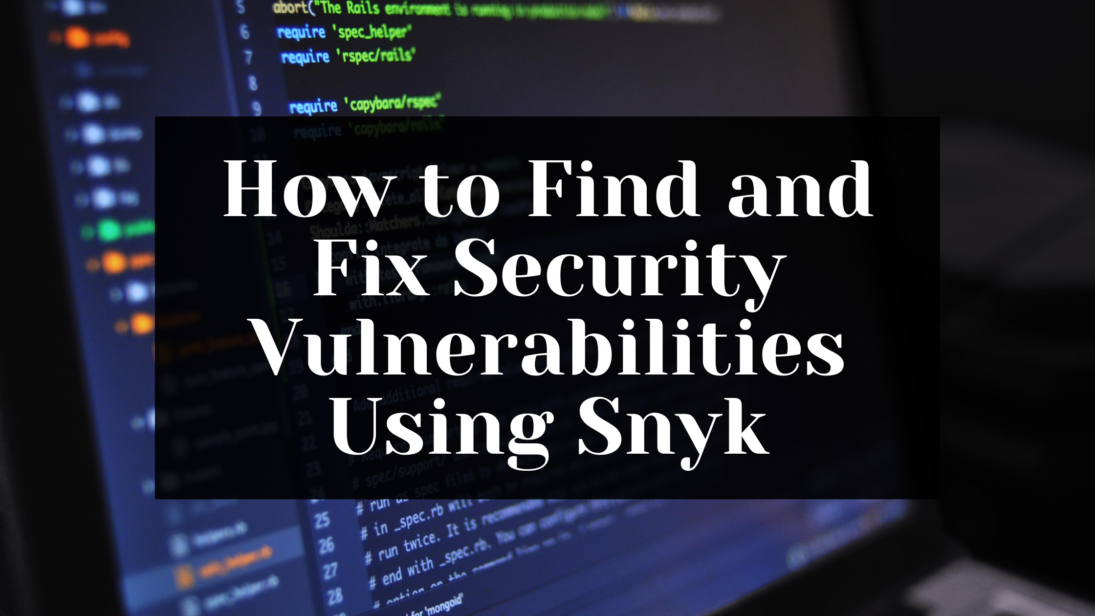 How to Find and Fix Security Vulnerabilities Using Snyk