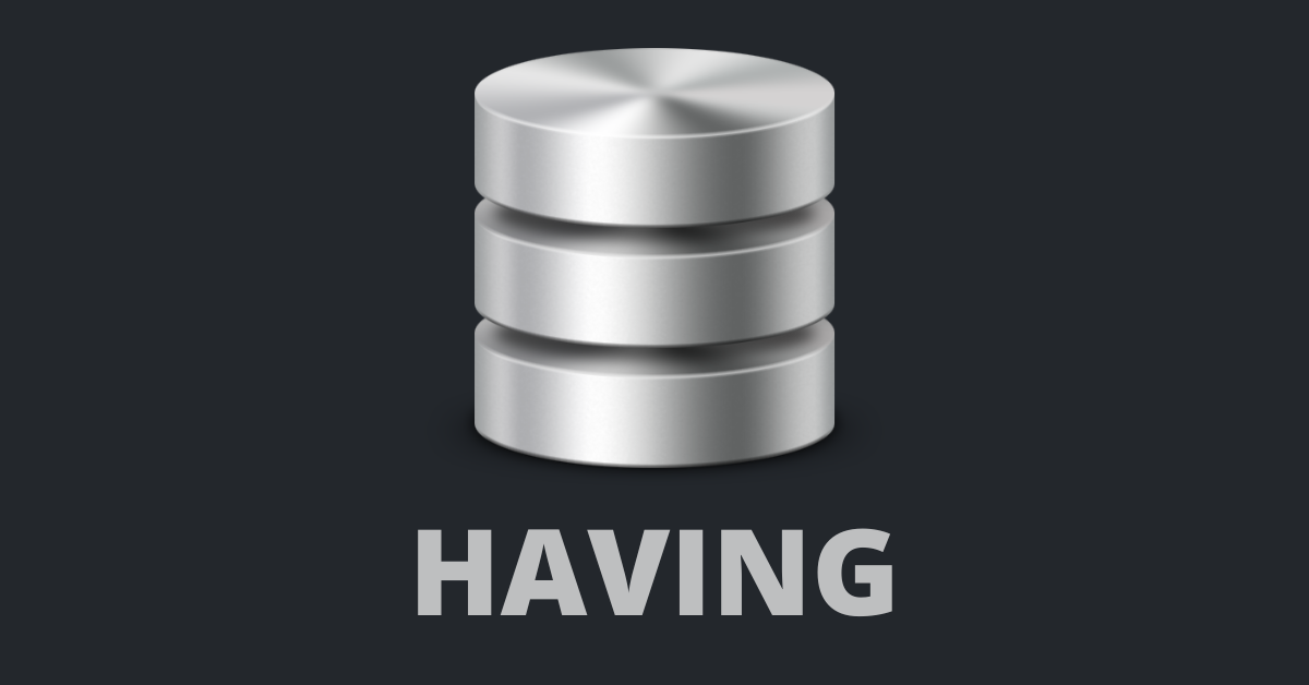 SQL HAVING – How to Group and Count with a Having Statement