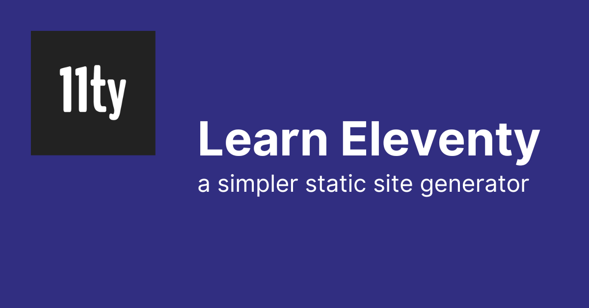 Learn the Eleventy Static Site Generator by Building and Deploying a Portfolio Website
