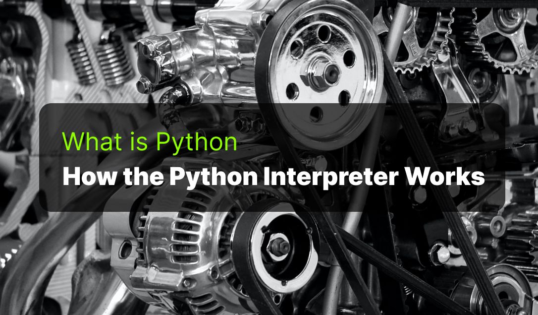 What is Python? How the Interpreter Works and How to Write "Hello World" in Python