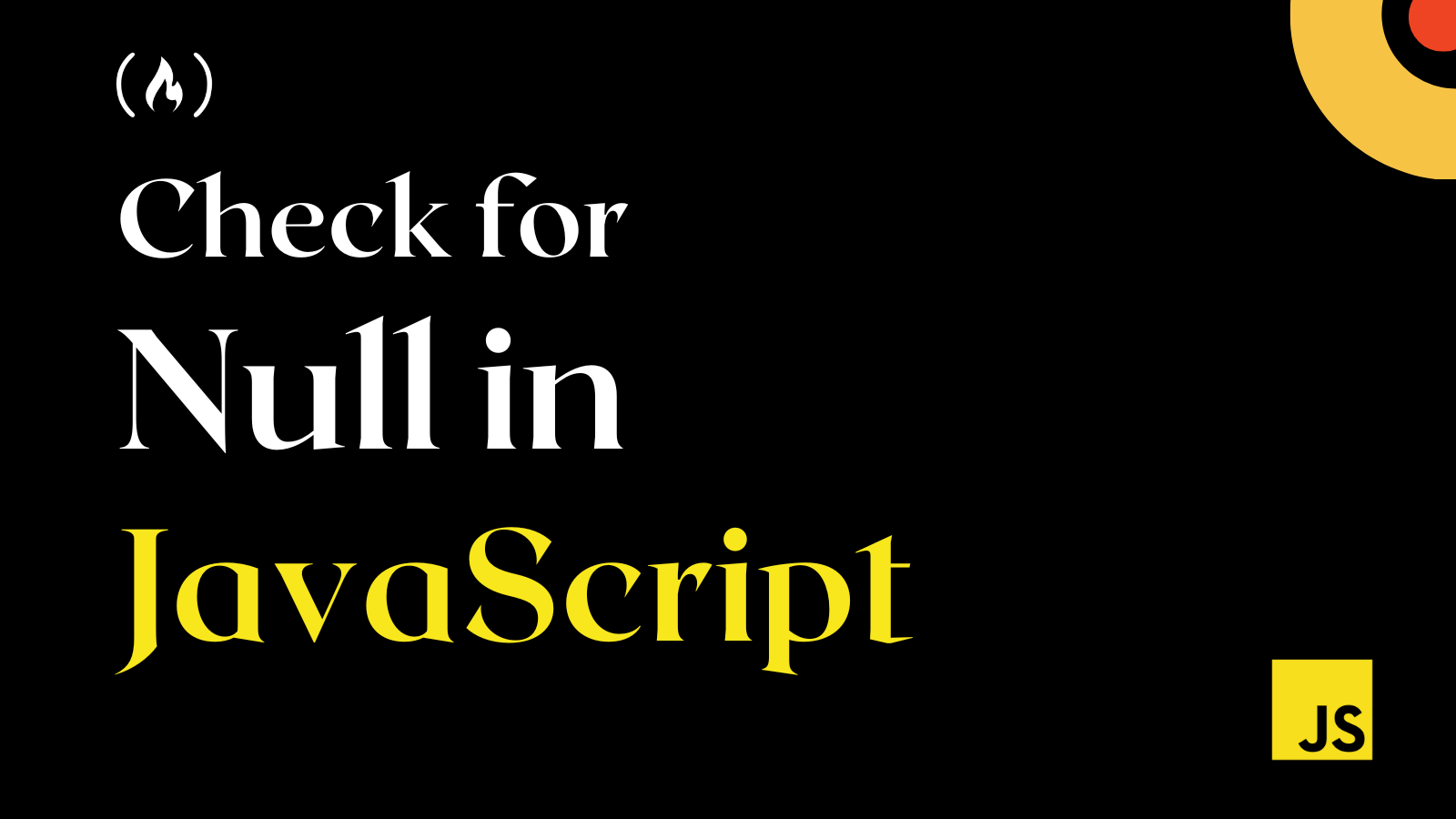 JS Check for Null – Null Checking in JavaScript Explained