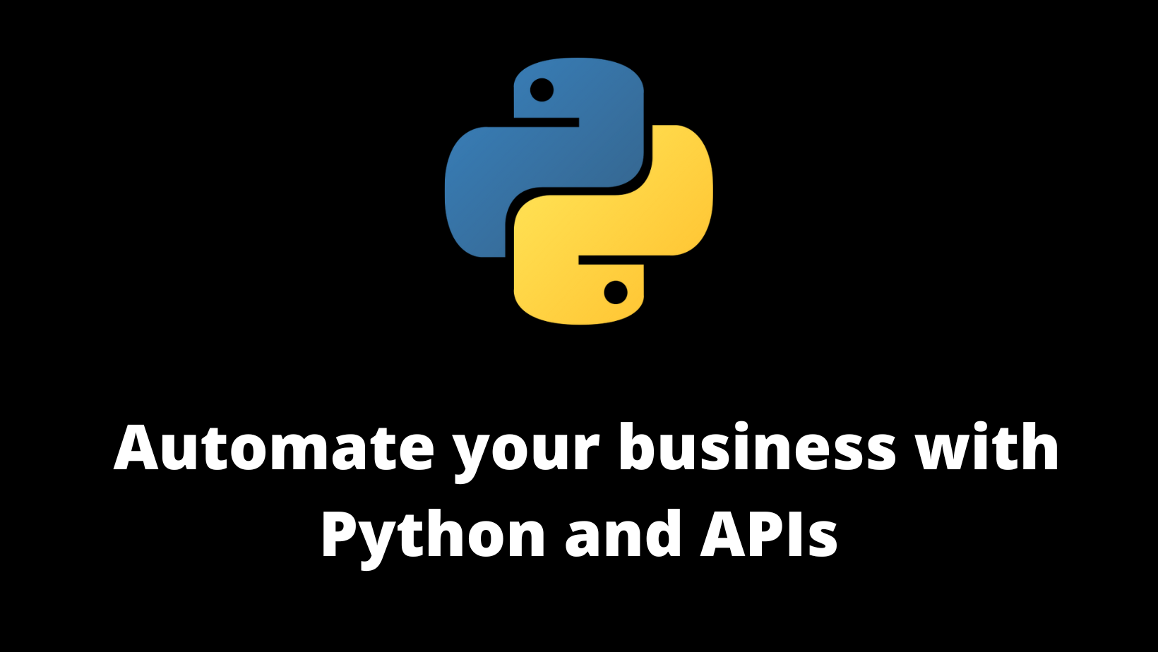 How to Automate Your Business Strategy with Python and APIs