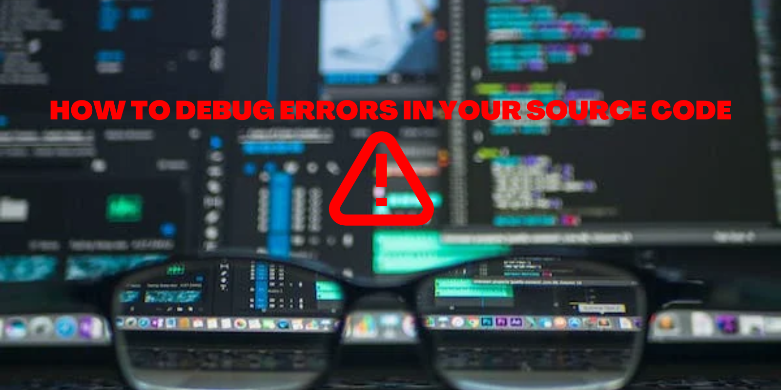 How to Debug Errors in Your Source Code