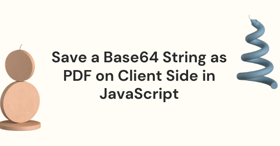 How to Save a Base64 String as a PDF File on the Client Side in JavaScript