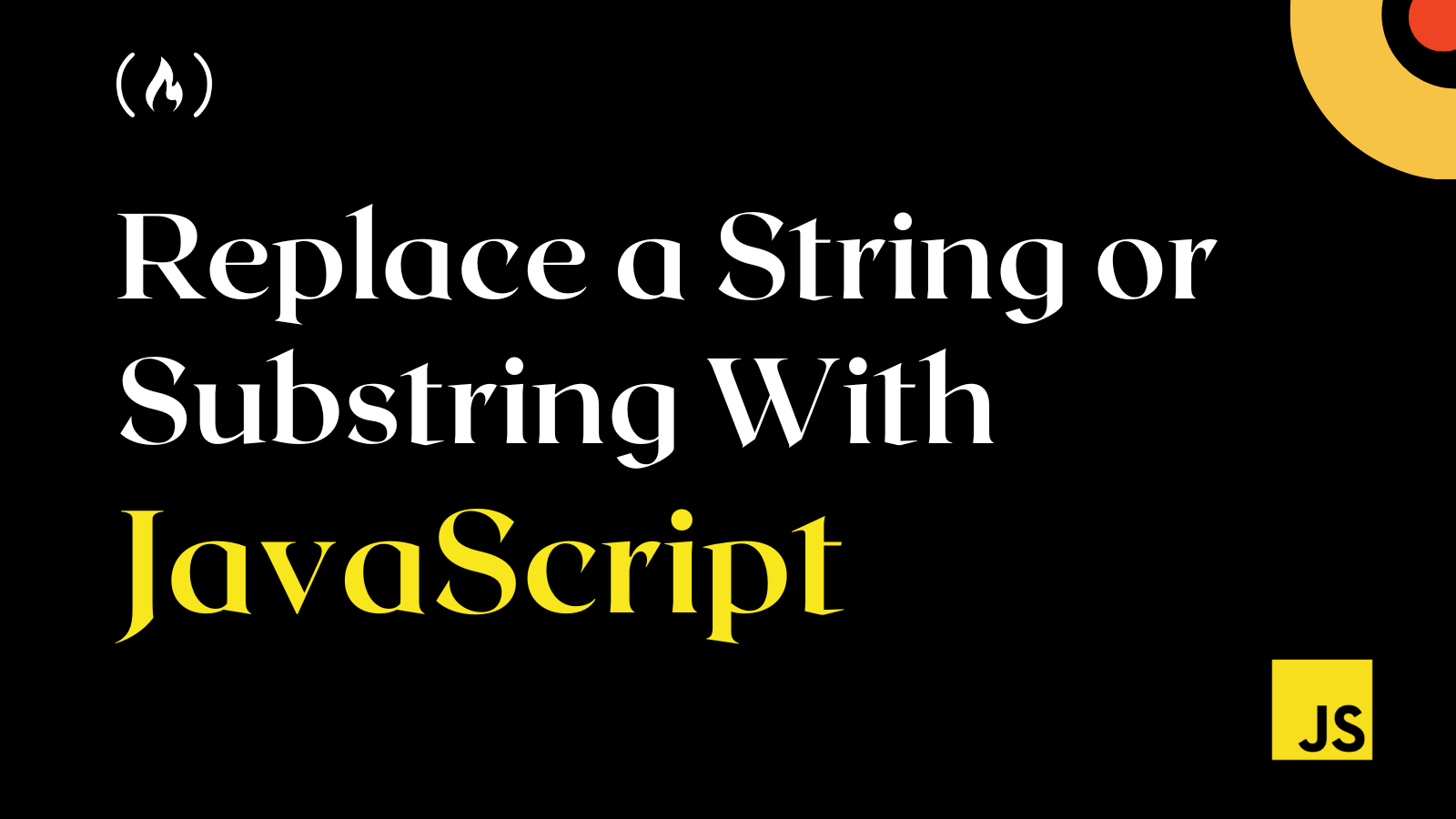 JavaScript Replace – How to Replace a String or Substring in JS