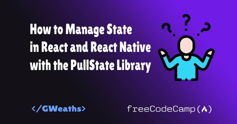 How to Manage State in React and React Native with the PullState Library