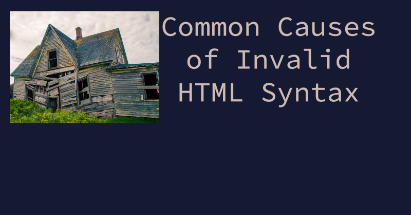 Common Causes of Invalid HTML Syntax – and How to Fix Them