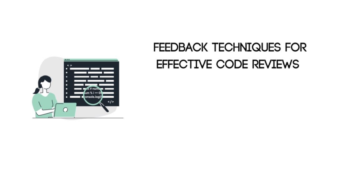 How to Give Good Feedback for Effective Code Reviews