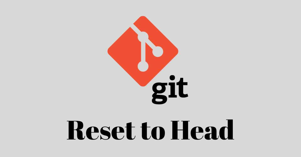Git Reset Hard – How to Reset to Head in Git