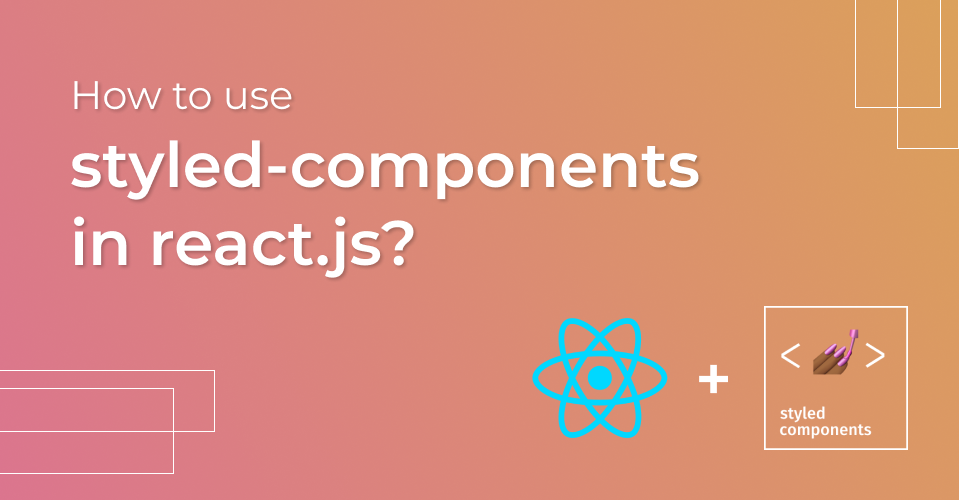 How to Use Styled Components in Your React Apps