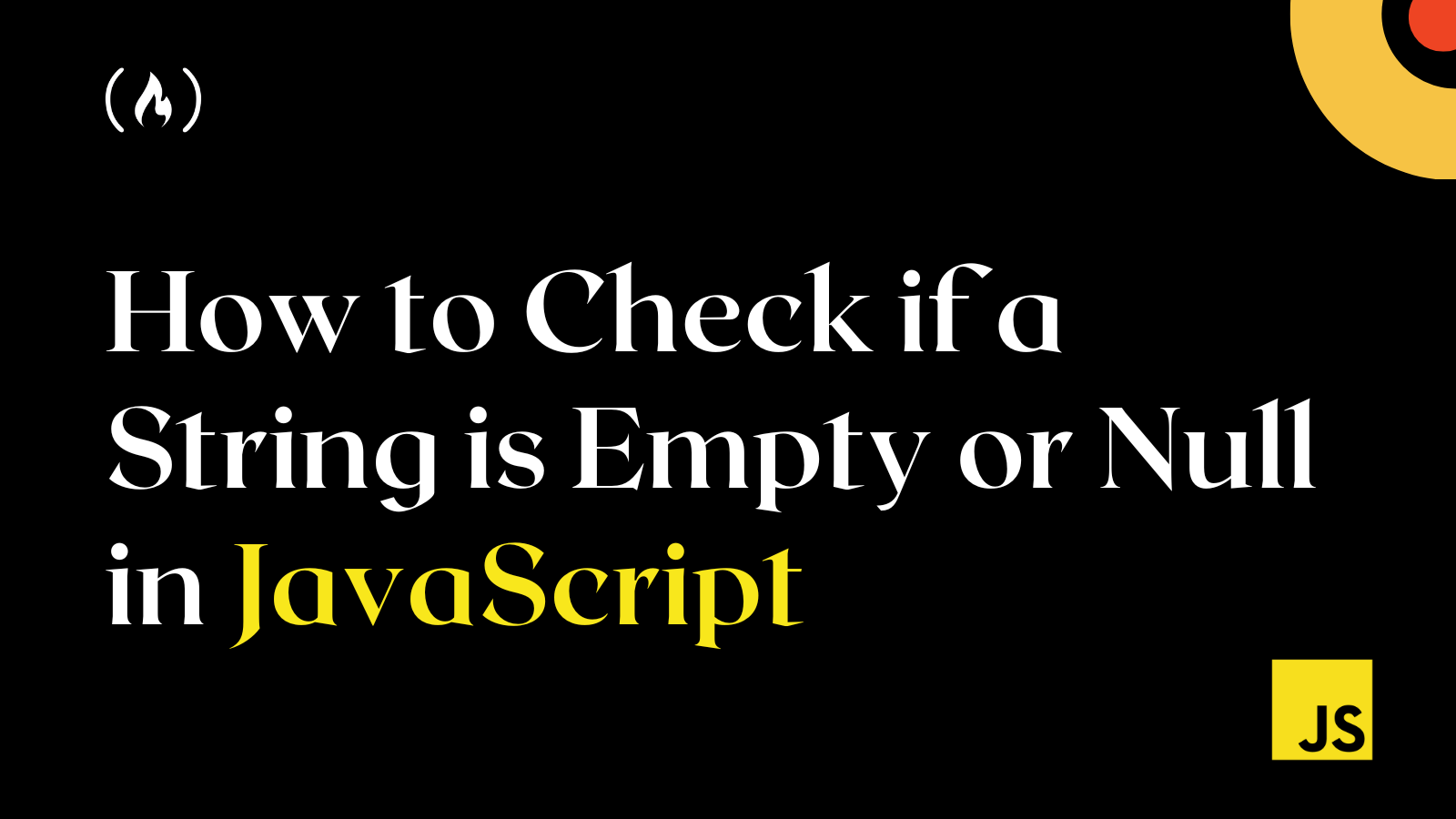 How to Check if a String is Empty or Null in JavaScript – JS Tutorial