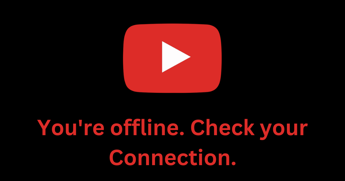 You're offline. Check your Connection. [How to Fix YouTube Error]