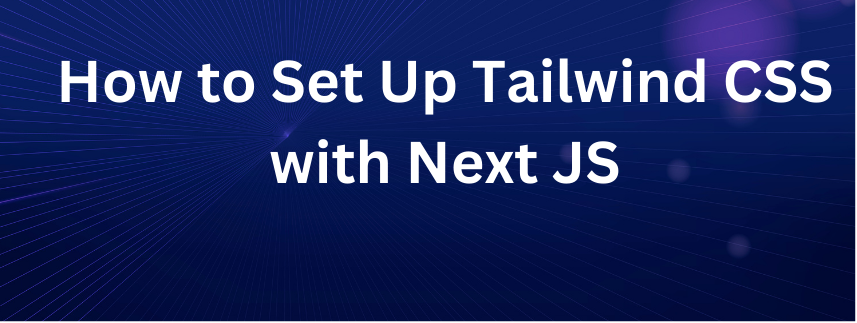 How to Set Up Tailwind CSS with NextJS