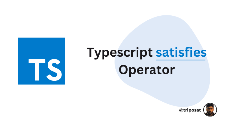 How to Use the TypeScript satisfies Operator