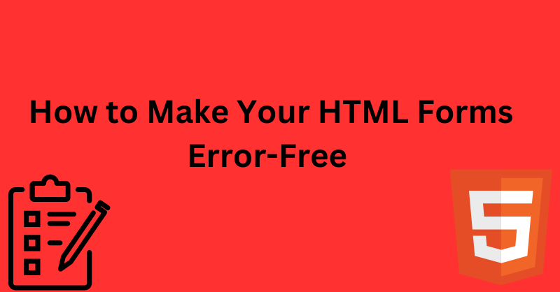 How to Build Error-Free HTML Forms