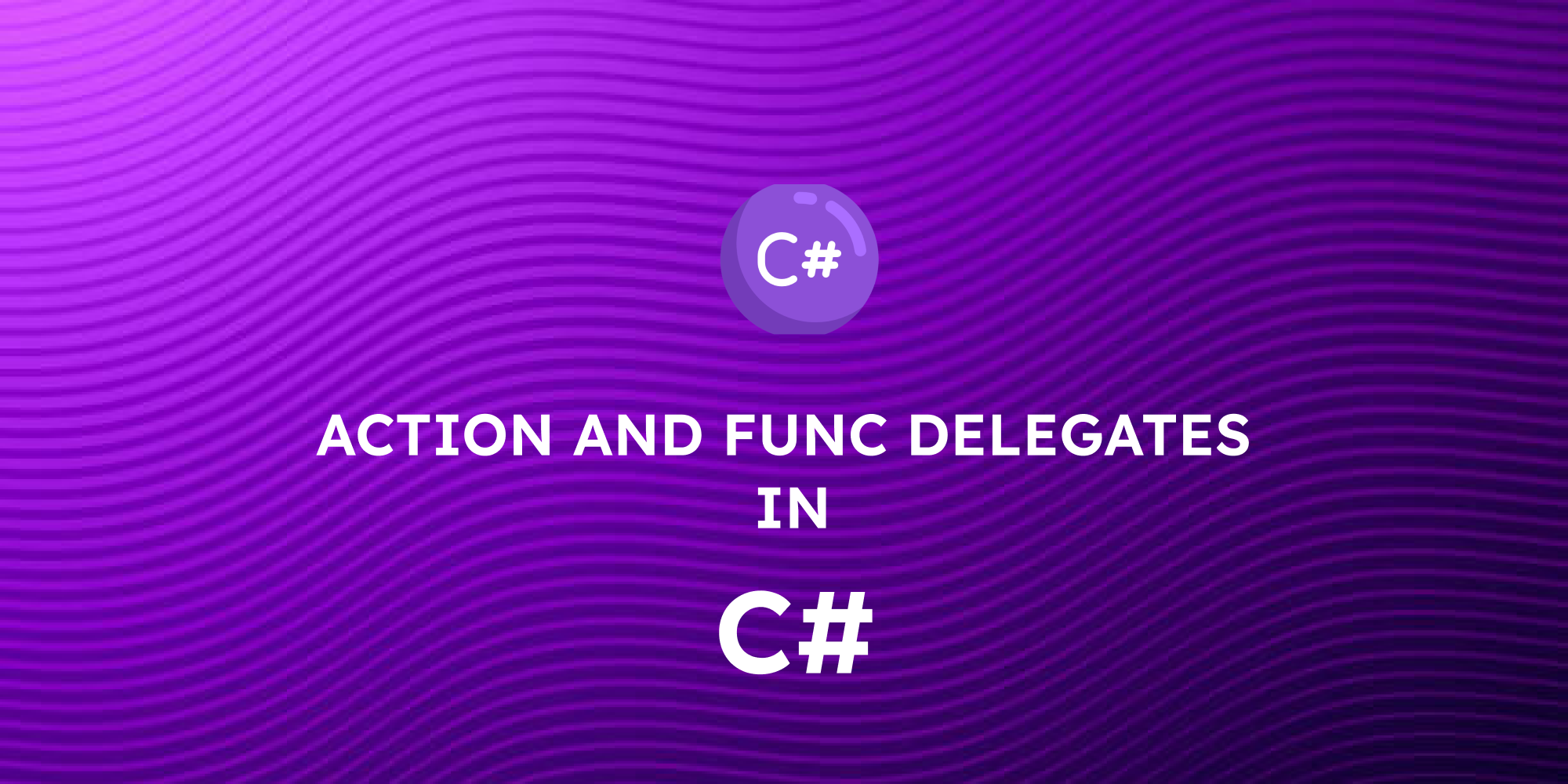 Action and Func Delegates in C# – Explained with Examples