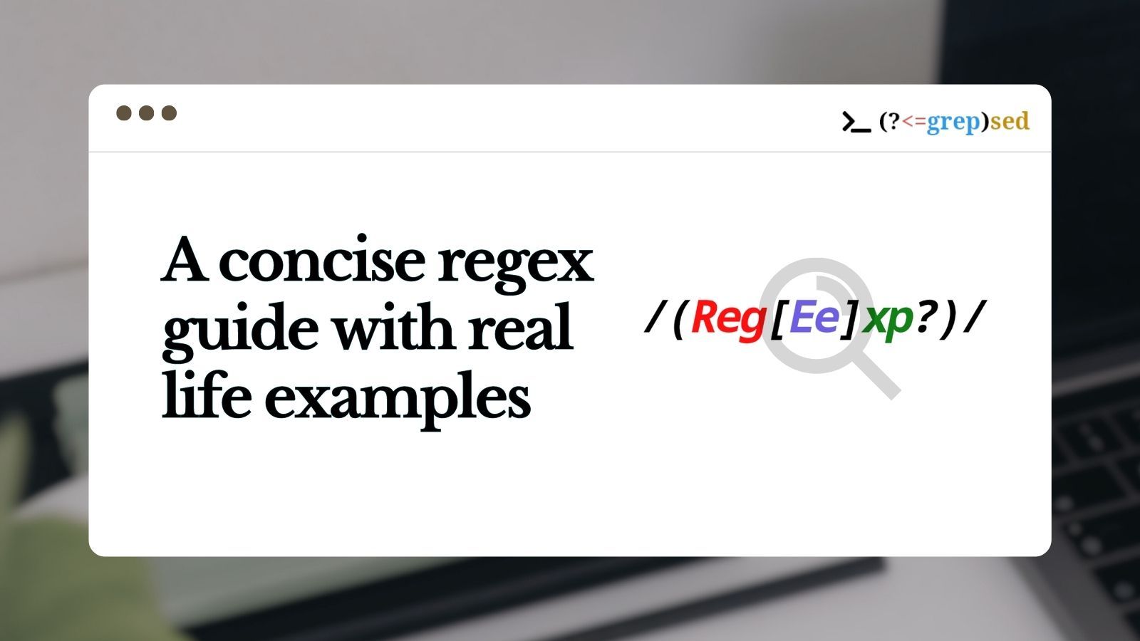 A Practical Guide to Regular Expressions – Learn RegEx with Real Life Examples