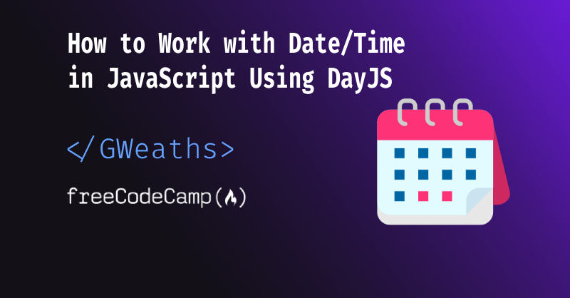 Image for JavaScript Dates – How to Use the DayJS Library to work with Date and Time in JS