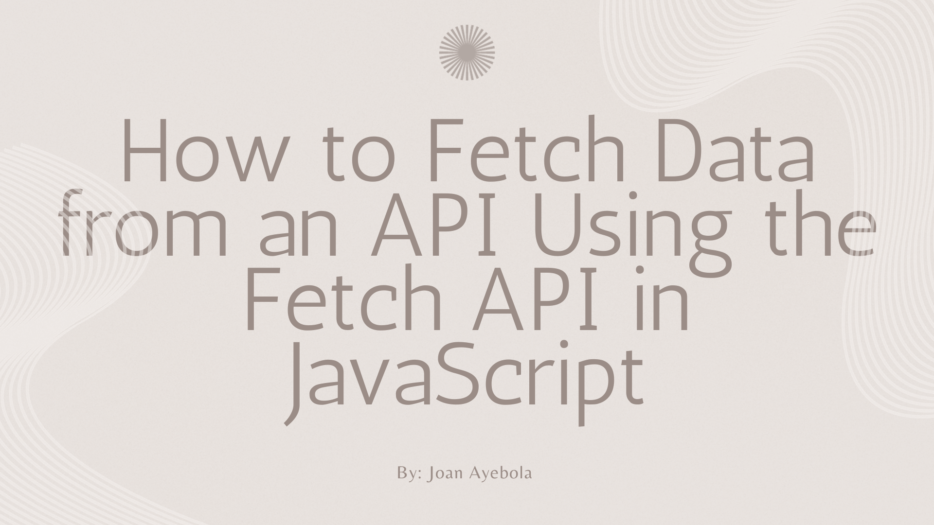 How to Fetch Data from an API Using the Fetch API in JavaScript