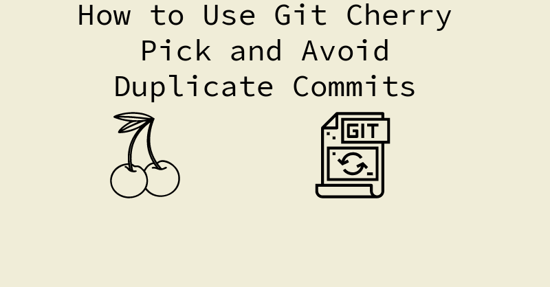 How to Use Git Cherry Pick and Avoid Duplicate Commits