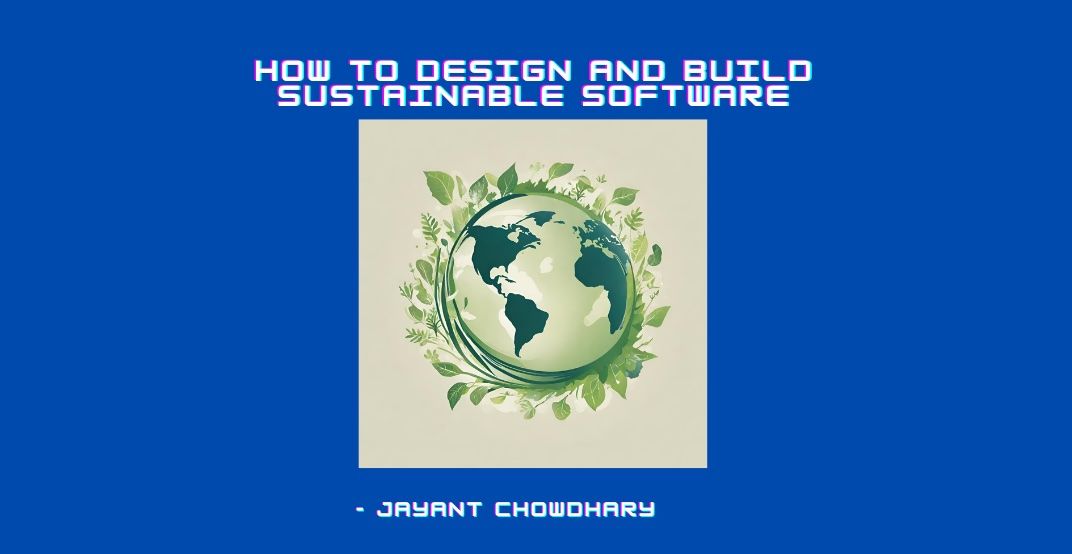 How to Design and Build Sustainable Software