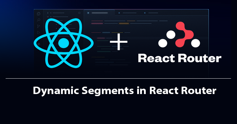 Image for How to Implement Dynamic Segments with useParams in React Router