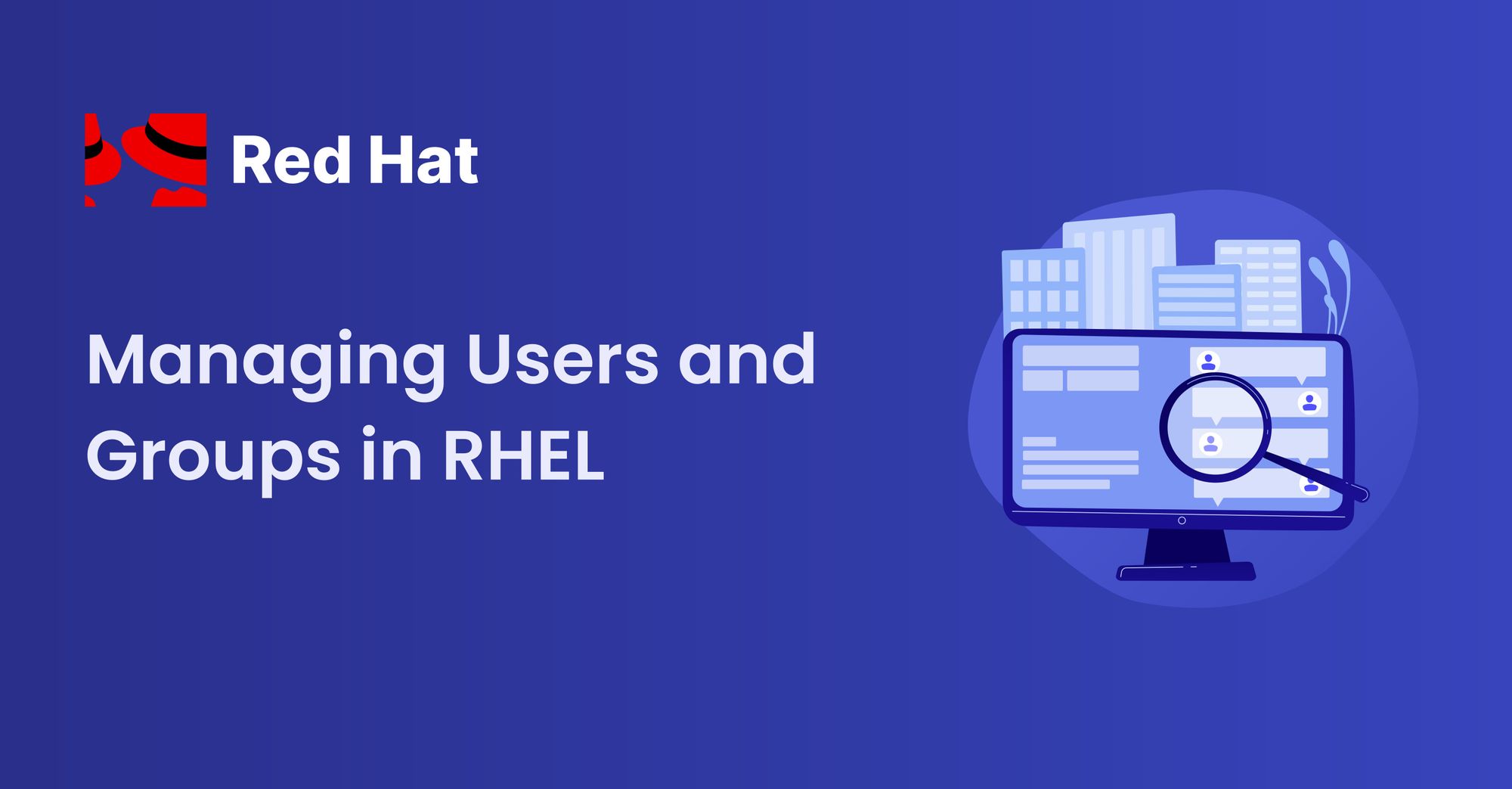 How to Manage Users and Groups in Red Hat Enterprise Linux