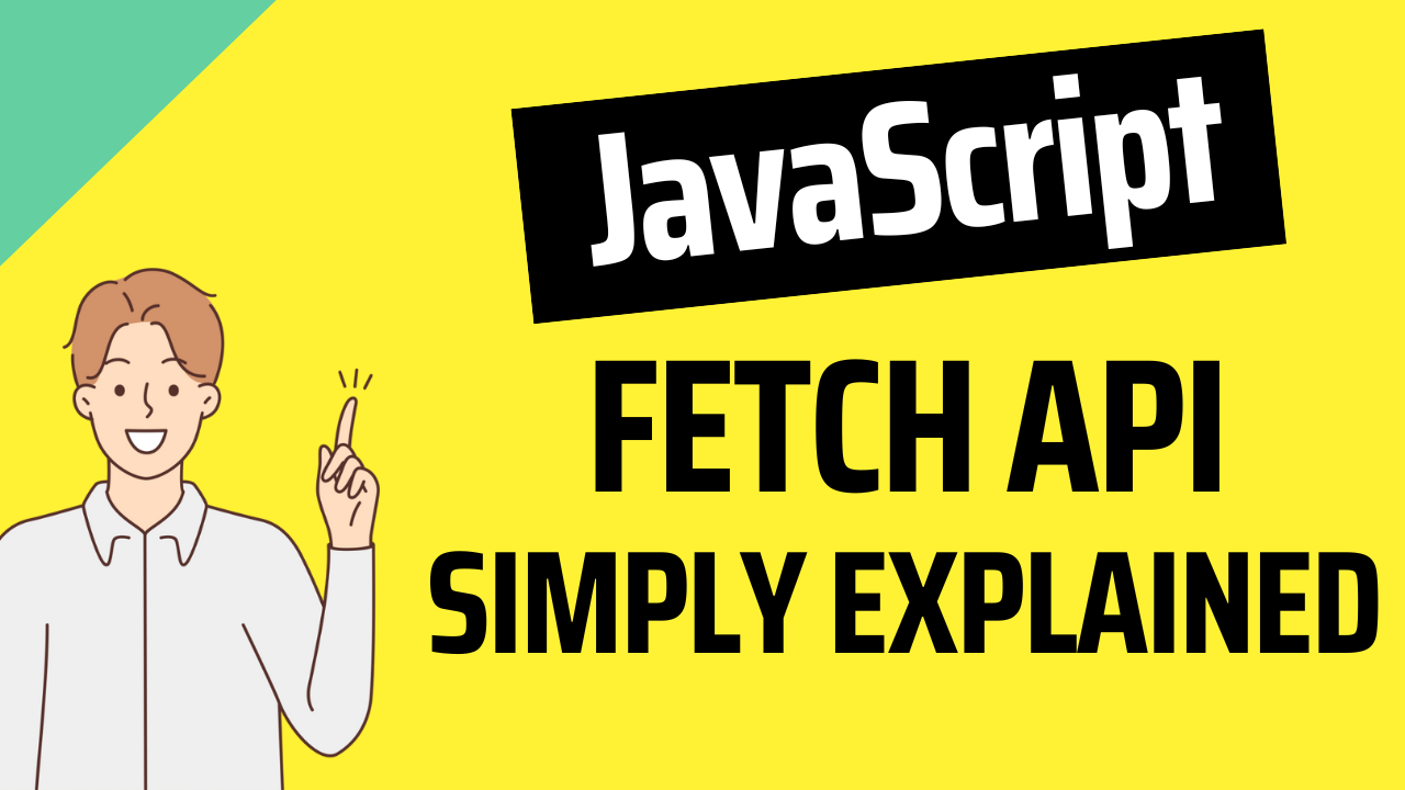 JavaScript Fetch API For Beginners – Explained With Code Examples