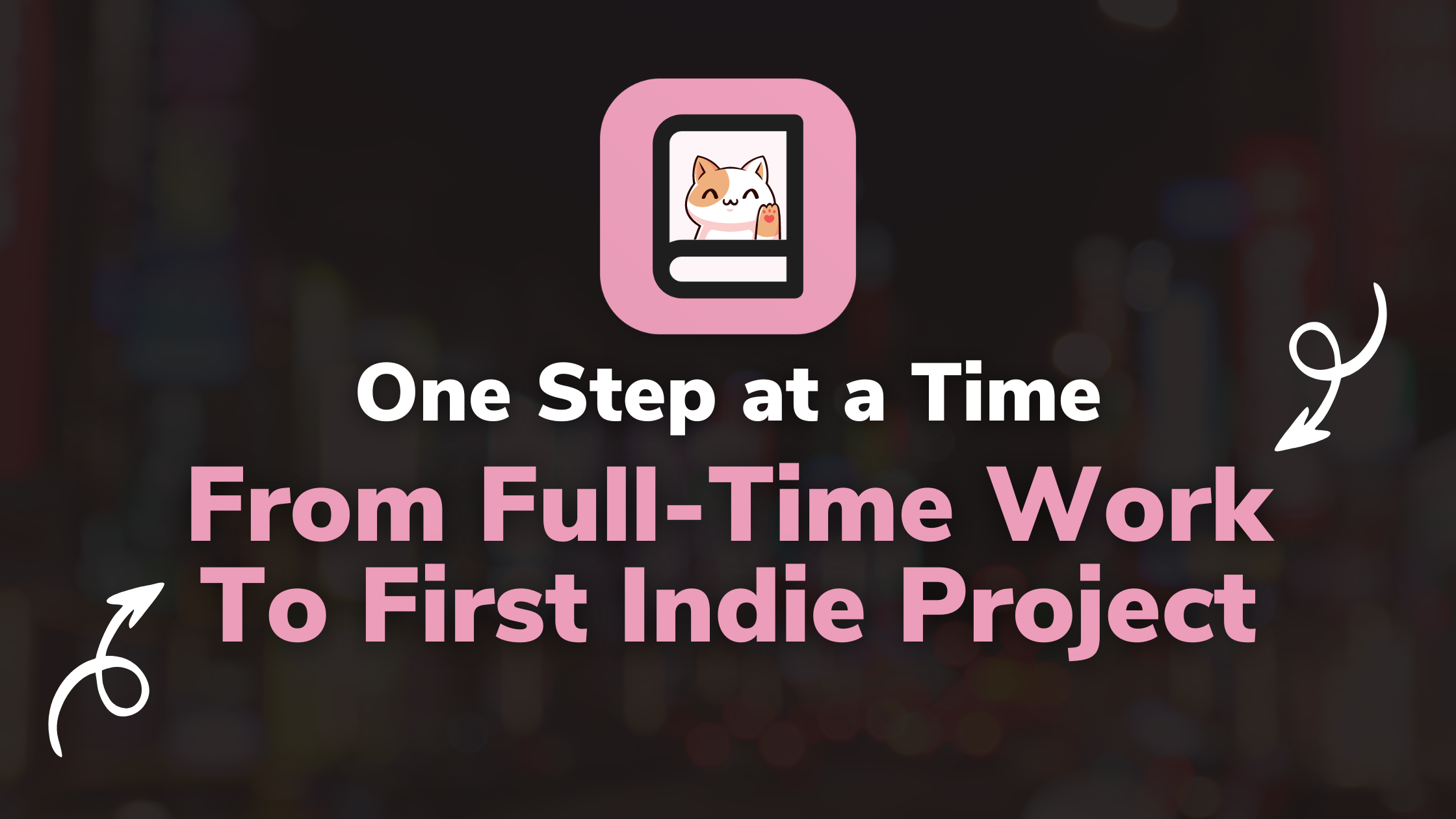 Image for One Step at a Time: My Journey from Full-time Software Engineer to First Indie Project