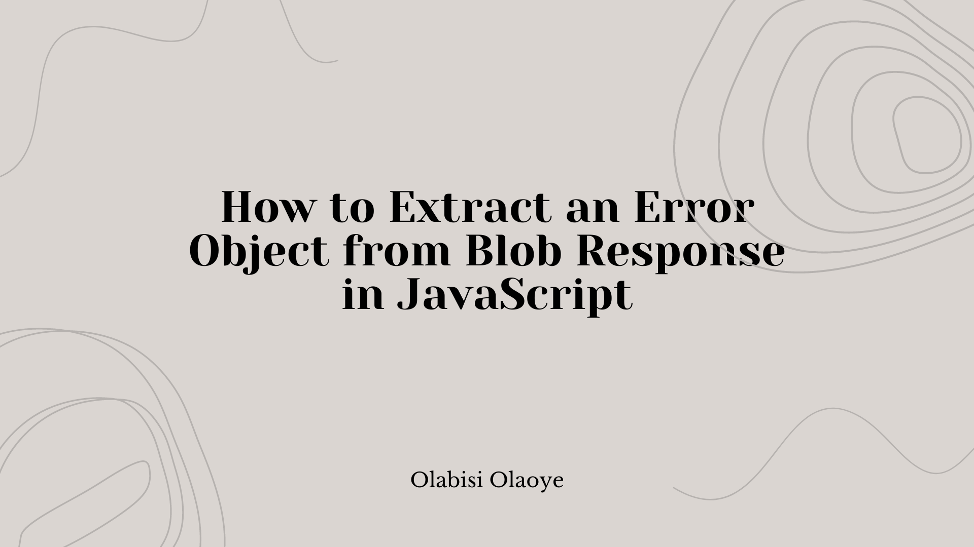 Image for How to Extract an Error Object from a Blob API Response in JavaScript