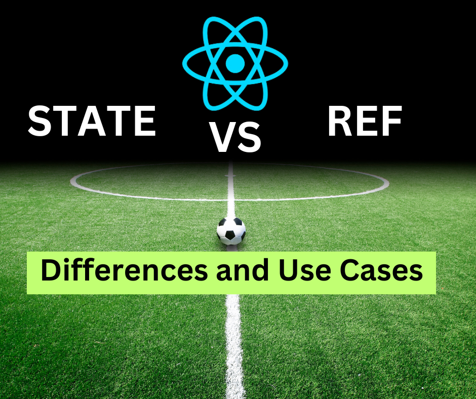 React State vs Refs – Differences and Use Cases