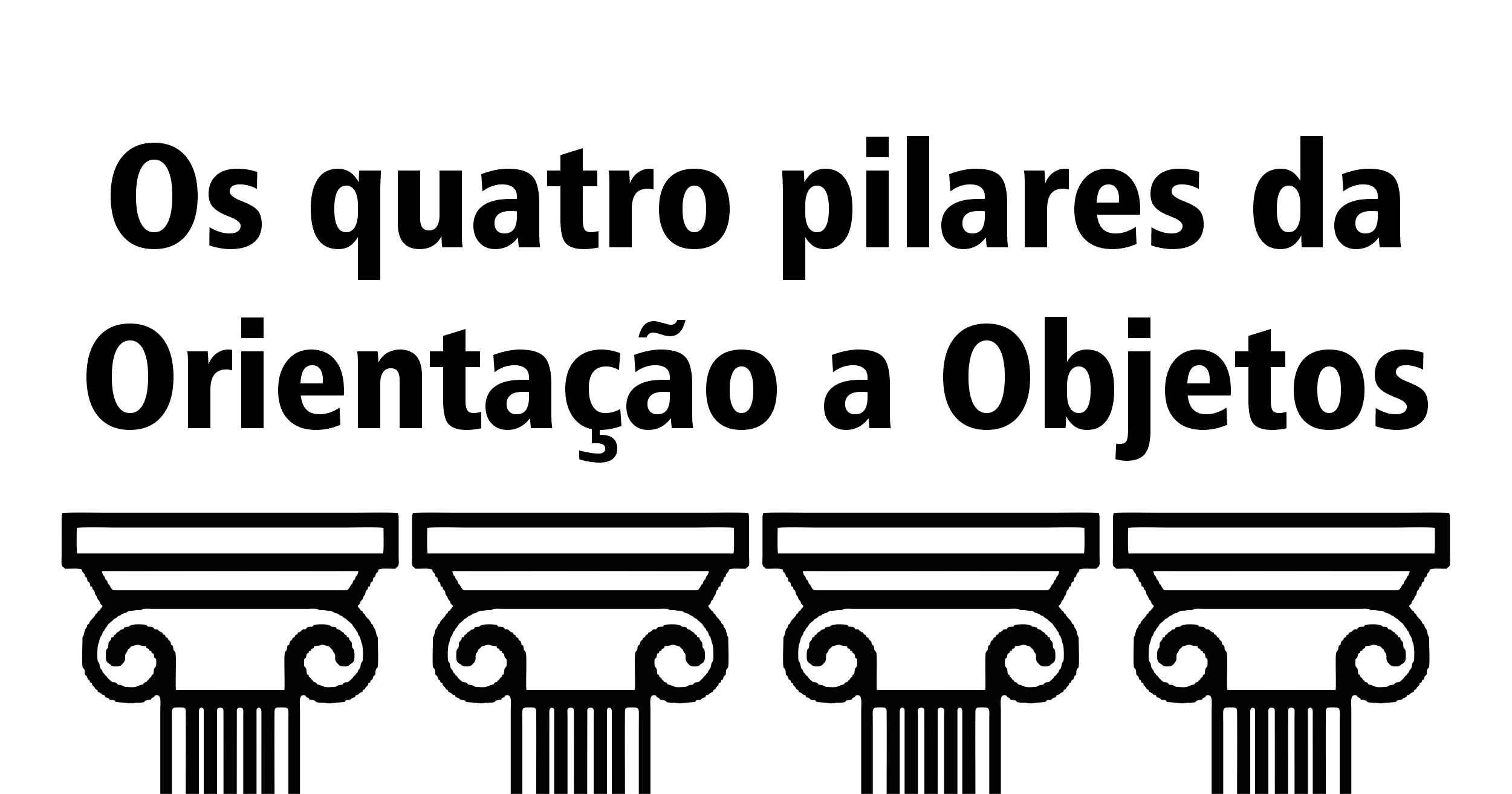 Os quatro pilares da Programação Orientada a Objetos - com JavaScript