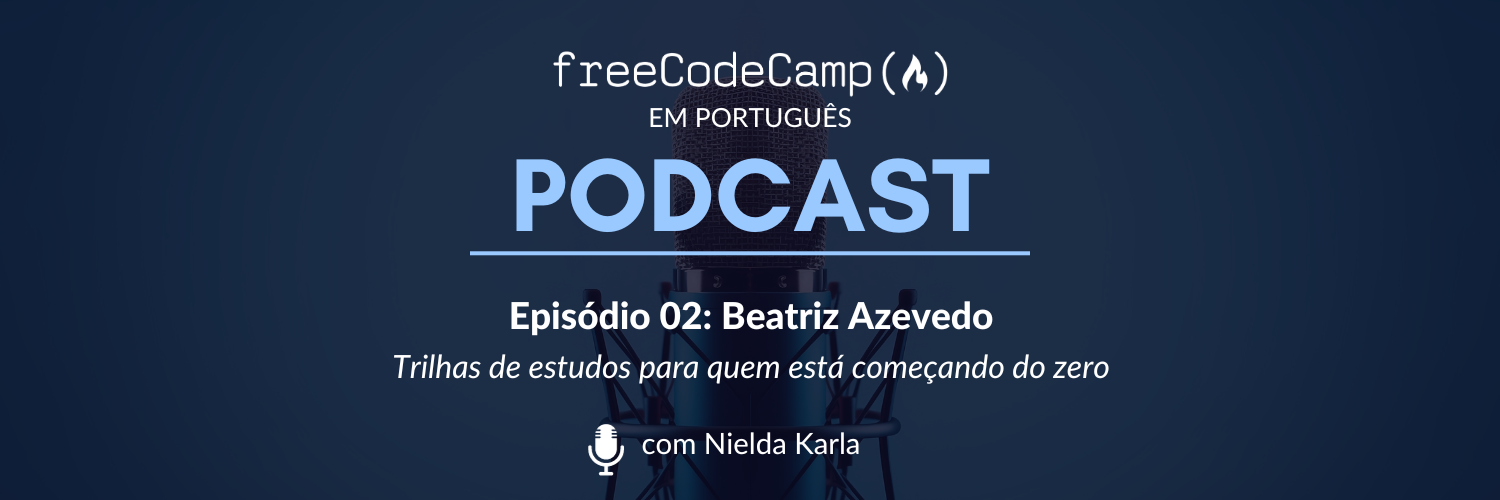 Ep. 02 Beatriz Azevedo: Trilhas de estudos para quem está começando do zero