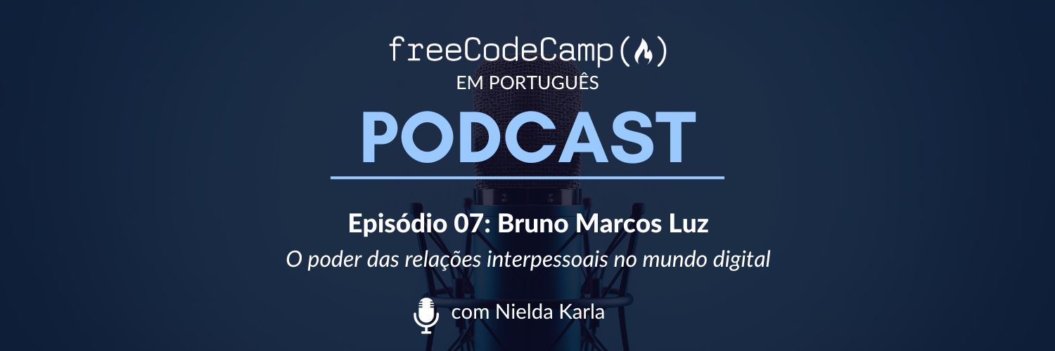 Ep. 07 Bruno Marcos Luz - O poder das relações interpessoais no mundo digital