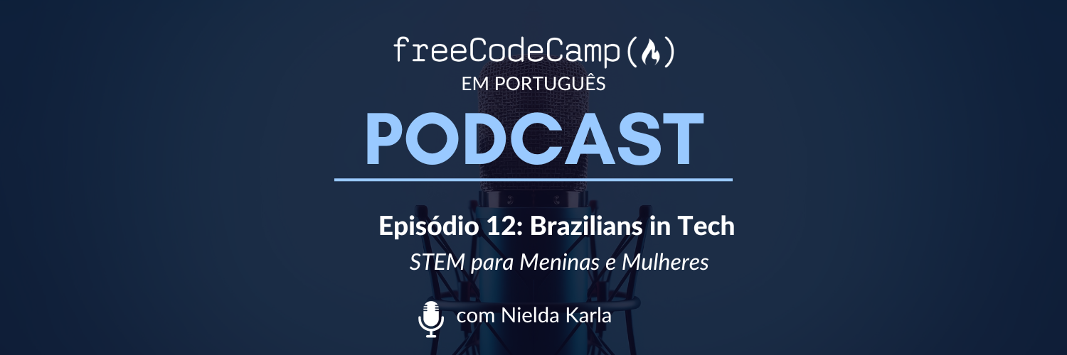 Ep.12 Brazilians in Tech -
 STEM para Meninas e Mulheres