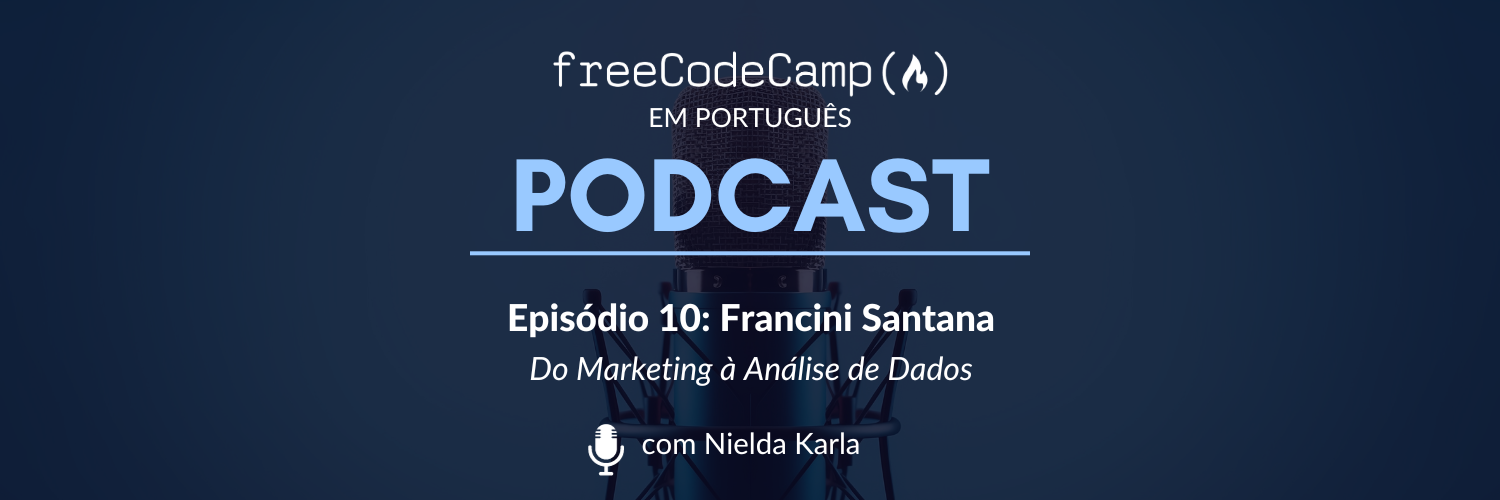 Ep. 10 Francini Sant'Ana - Do Marketing à Análise de Dados