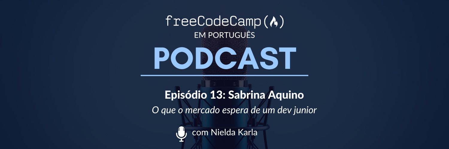 Ep. 13 Sabrina Aquino - O que o mercado espera de um dev junior