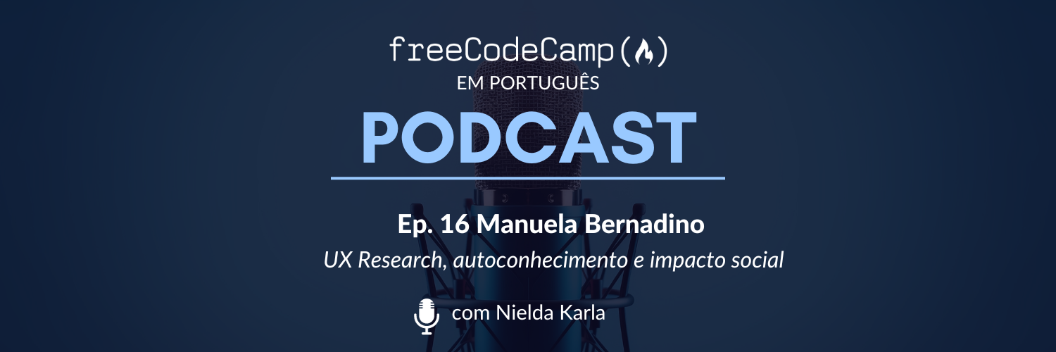 Ep. 16 Manuela Bernardino -  UX Research, autoconhecimento e impacto social