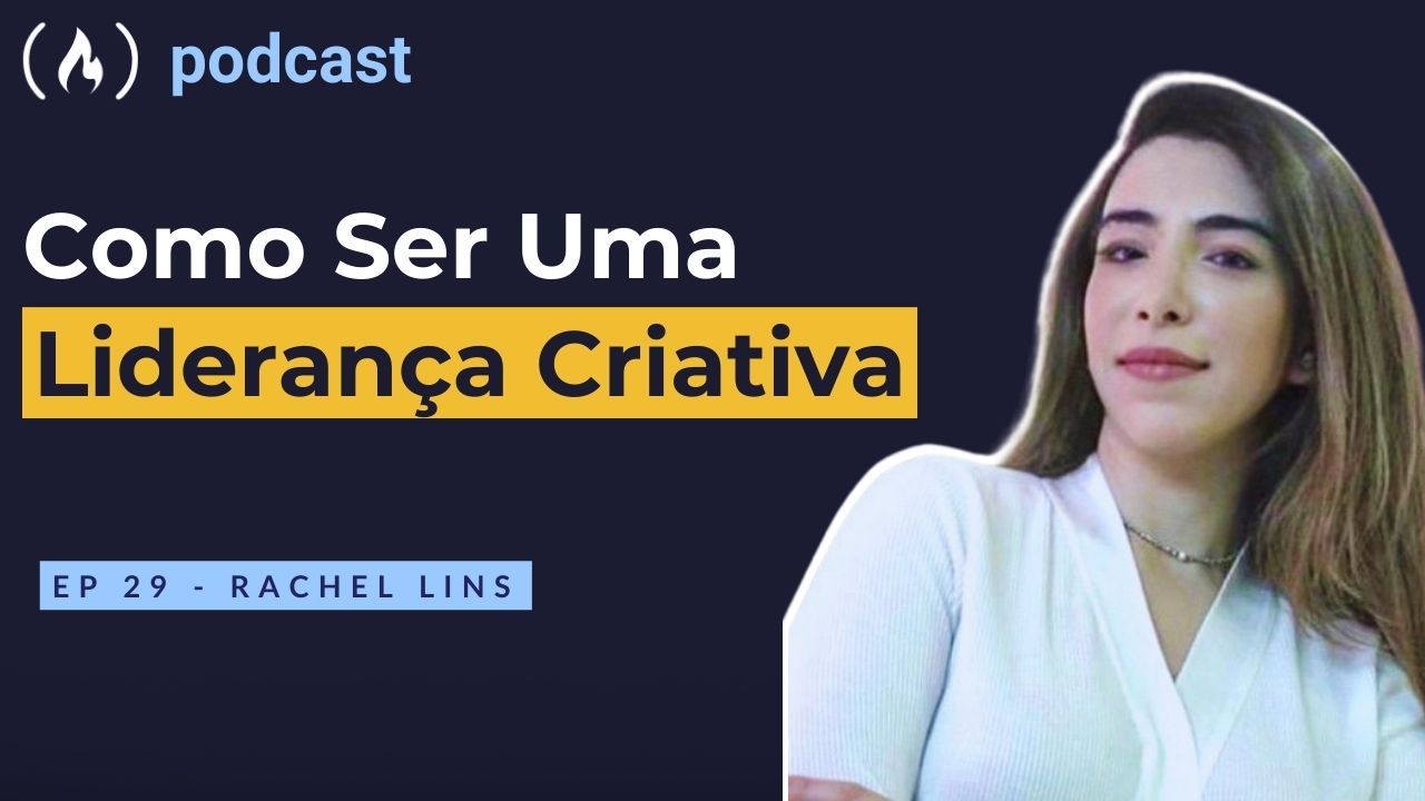 Ep. 29  Rachel Lins - Como ser uma liderança criativa