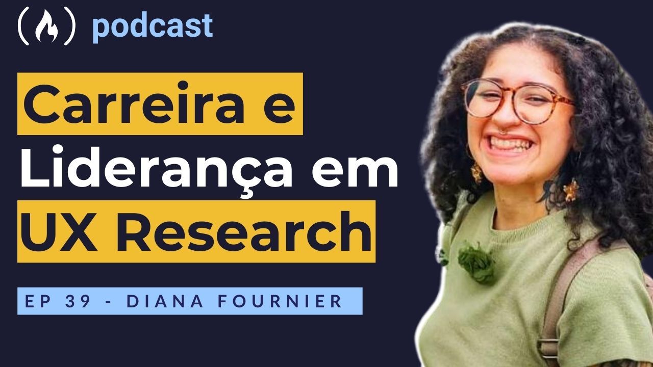 Ep. 39 Diana Fournier - Carreira e Liderança em UX Research
