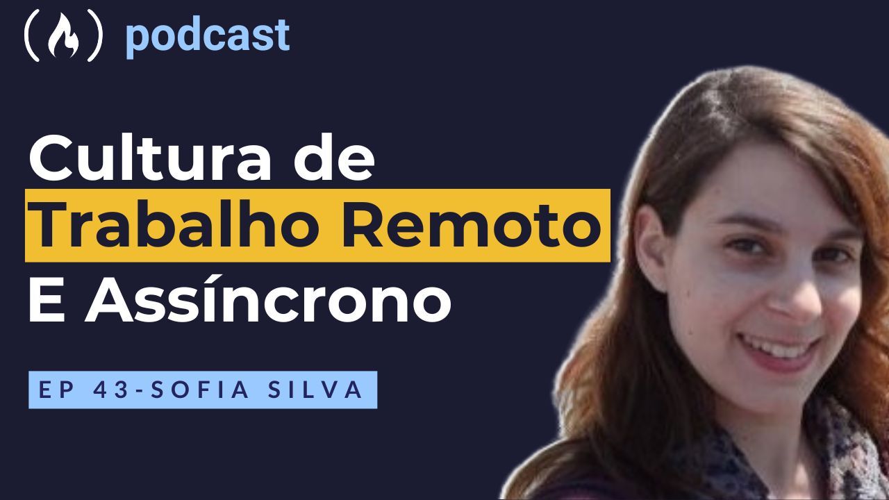 Ep. 43 Sofia Silva - Cultura de Trabalho Remoto e Assíncrono