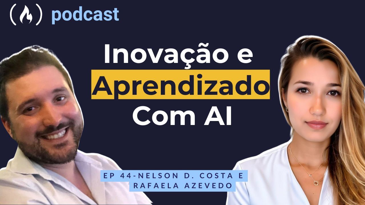 Ep. 44 Nelson D. Costa e Rafaela Azevedo - Inovação e Aprendizado com AI