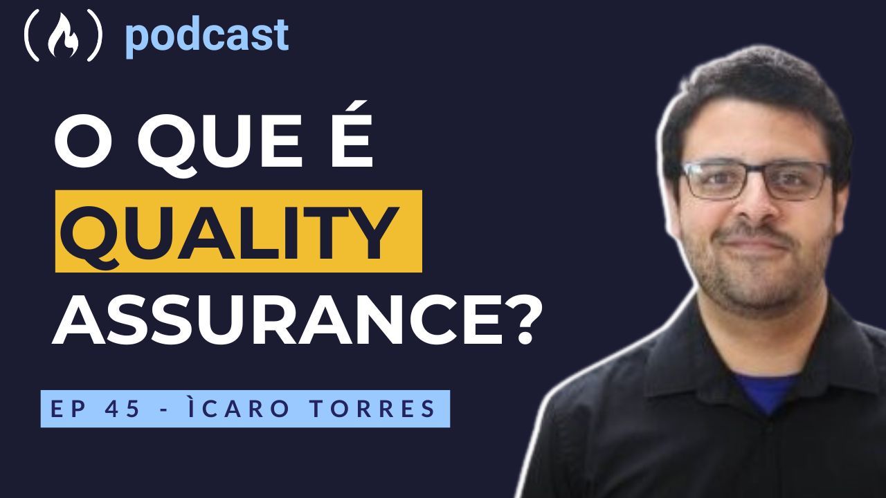 Ep. 45 Ícaro Torres - Afinal o que é Quality Assurance?